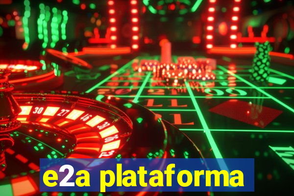 e2a plataforma